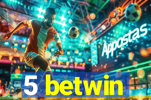 5 betwin